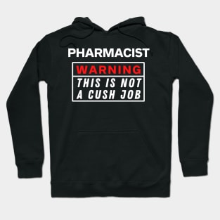 Pharmacist Warning this is not a cush job Hoodie